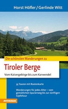 Die schönsten Wanderungen - Tiroler Berge: Vom Kaisergebirge bis zum Karwendel