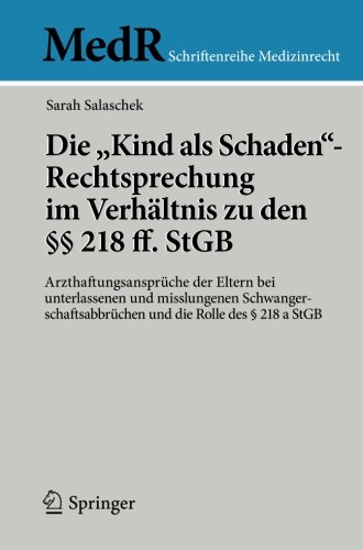 Die Kind als Schaden-Rechtsprechung im Verhältnis zu den §§ 218 ff. StGB: Arzthaftungsansprüche der Eltern bei unterlassenen und misslungenen ... 218 a StGB (MedR Schriftenreihe Medizinrecht)