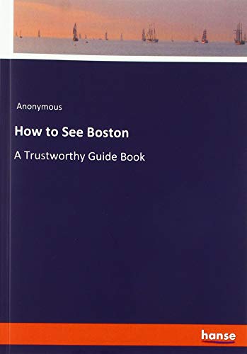 How to See Boston: A Trustworthy Guide Book