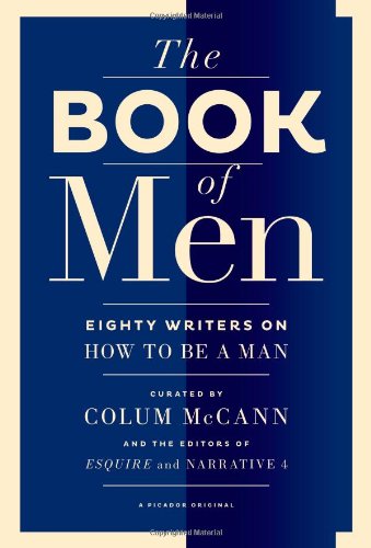 The Book of Men: Eighty Writers on How to Be a Man