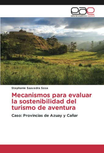 Mecanismos para evaluar la sostenibilidad del turismo de aventura: Caso: Provincias de Azuay y Cañar