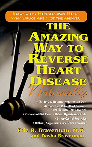 Amazing Way to Reverse Heart Disease Naturally: Beyond the Hypertension Hype: Why Drugs Are Not the Answer