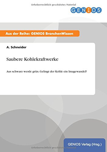 Saubere Kohlekraftwerke: Aus schwarz werde grün. Gelingt der Kohle ein Imagewandel?