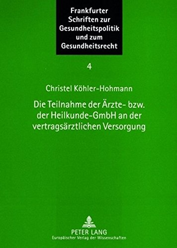 Die Teilnahme der Ärzte- bzw. der Heilkunde-GmbH an der vertragsärztlichen Versorgung (Frankfurter Schriften zur Gesundheitspolitik und zum Gesundheitsrecht)