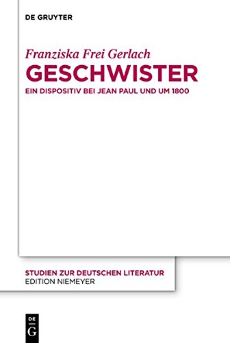 Geschwister: Ein Dispositiv bei Jean Paul und um 1800 (Studien zur deutschen Literatur, Band 198)
