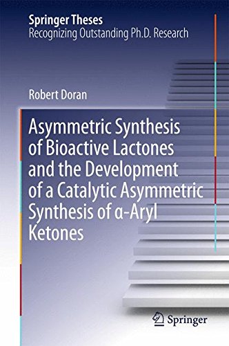 Asymmetric Synthesis of Bioactive Lactones and the Development of a Catalytic Asymmetric Synthesis of α-Aryl Ketones (Springer Theses)