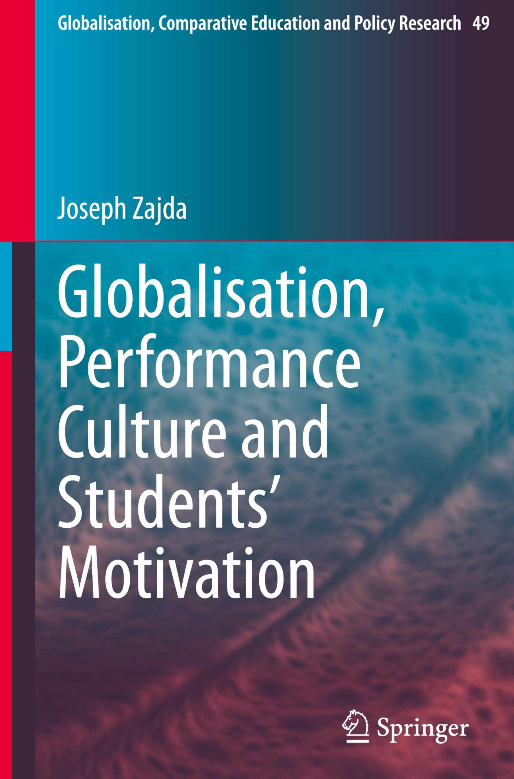 Globalisation, Performance Culture and Students’ Motivation (Globalisation, Comparative Education and Policy Research, 49, Band 49)