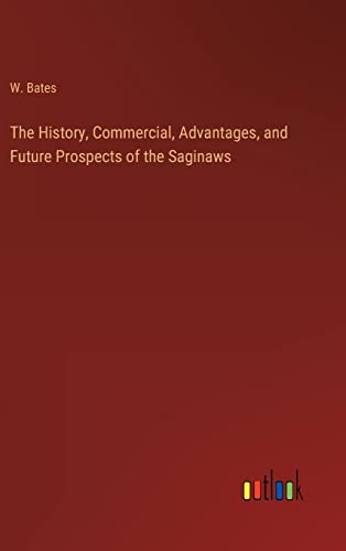 The History, Commercial, Advantages, and Future Prospects of the Saginaws