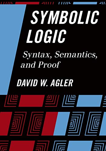 Symbolic Logic: Syntax, Semantics, And Proof