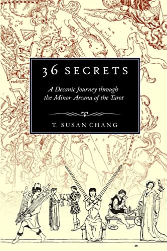 Chang, T. Susan 36 Secrets, A Decanic Journey Through The Minor Arcana Of The Tarot