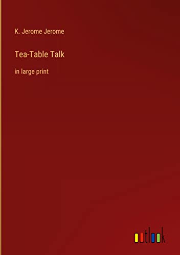 Tea-Table Talk: in large print