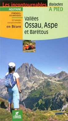 Vallées Ossau, Aspe et Barétous : Aquitaine, Pyrénées-Atlantiques : 20 balades exceptionnelles en Béarn
