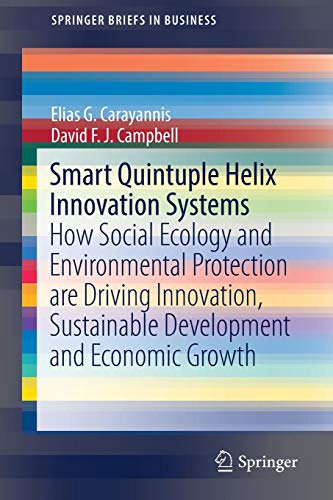 Smart Quintuple Helix Innovation Systems: How Social Ecology and Environmental Protection are Driving Innovation, Sustainable Development and Economic Growth (SpringerBriefs in Business)