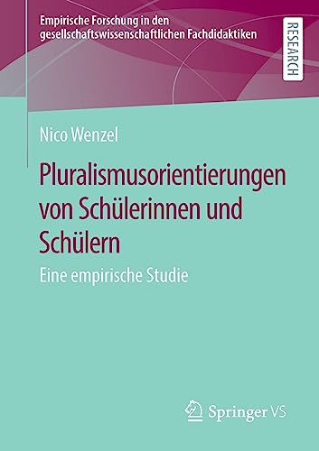 Pluralismusorientierungen von Schülerinnen und Schülern: Eine empirische Studie (Empirische Forschung in den gesellschaftswissenschaftlichen Fachdidaktiken)