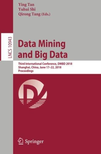 Data Mining and Big Data: Third International Conference, DMBD 2018, Shanghai, China, June 17–22, 2018, Proceedings (Lecture Notes in Computer Science, Band 10943)