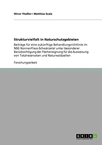 Strukturvielfalt in Naturschutzgebieten: Beiträge für eine zukünftige Behandlungsrichtlinie im NSG Nonnenfliess-Schwärzetal unter besonderer ... von Totalreservaten und Naturwaldzellen
