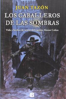Los caballeros de las sombras: Vida y hechos de armas del capitán Alonso Cano (Histórica)