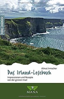 Das Irland-Lesebuch: Impressionen und Rezepte von der grünen Insel (Reise-Lesebuch)