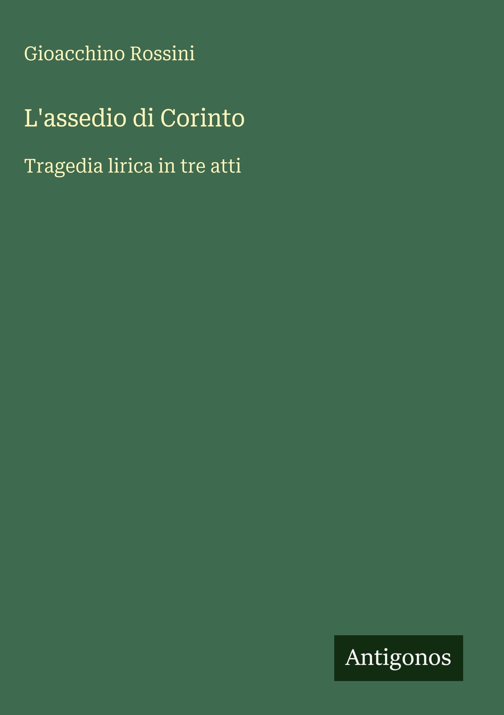 L'assedio di Corinto: Tragedia lirica in tre atti