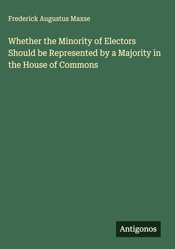 Whether the Minority of Electors Should be Represented by a Majority in the House of Commons