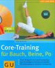 Core-Training für Bauch, Beine, Po (mit DVD): Power-Übungen für eine rundum knackige Figur. Auch die tief liegende Muskulatur wird gestärkt. Mit ... für maximalen Trainingserfolg (GU Multimedia)