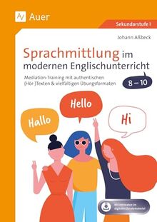 Sprachmittlung im modernen Englischunterricht 8-10: Mediation-Training mit authentischen (Hör-)Texten & vielfältigen Übungsformaten (8. bis 10. Klasse)