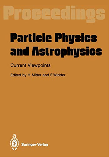 Particle Physics and Astrophysics. Current Viewpoints: Proceedings of the XXVII Int. Universitätswochen für Kernphysik Schladming, Austria, February 1988