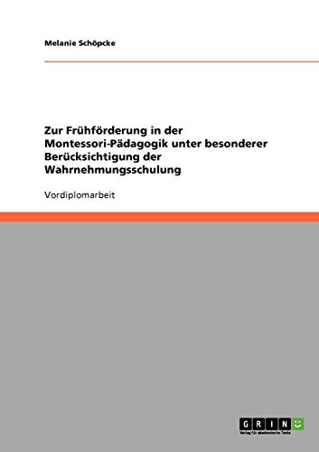 Zur Frühförderung in der Montessori-Pädagogik unter besonderer Berücksichtigung der Wahrnehmungsschulung