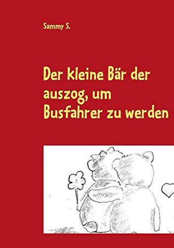 Der kleine Bär der auszog, um Busfahrer zu werden: Für Jung und Alt