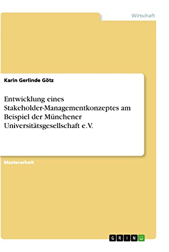 Entwicklung eines Stakeholder-Managementkonzeptes am Beispiel der Münchener Universitätsgesellschaft e.V.: Magisterarbeit