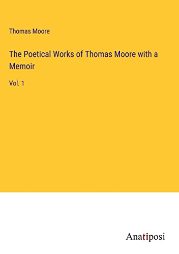 The Poetical Works of Thomas Moore with a Memoir: Vol. 1
