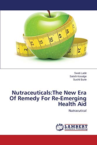 Nutraceuticals:The New Era Of Remedy For Re-Emerging Health Aid: Nutracutical