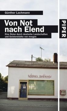 Von Not nach Elend: Eine Reise durch deutsche Landschaften und Geisterstädte von morgen