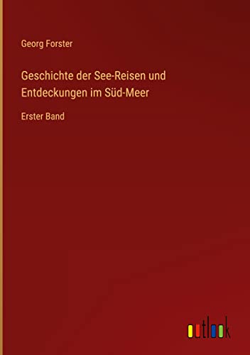 Geschichte der See-Reisen und Entdeckungen im Süd-Meer: Erster Band