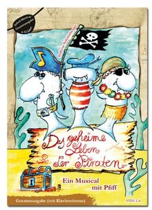 Das geheime Leben der Piraten: Ein Musical mit Pfiff für 8- bis 13-Jährige Gesamtausgabe mit Klavierstimme