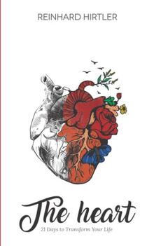 The Heart: 21 Days to Transform Your Life