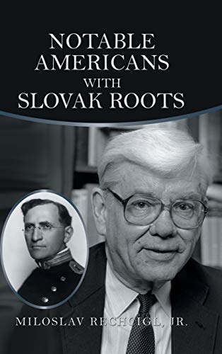 Notable Americans with Slovak Roots: Bibliography, Bio-Bibliography and Historiography