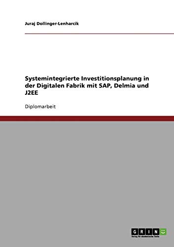 Systemintegrierte Investitionsplanung in der Digitalen Fabrik mit SAP, Delmia und J2EE