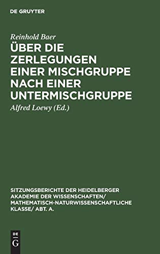 Über die Zerlegungen einer Mischgruppe nach einer Untermischgruppe (Sitzungsberichte der Heidelberger Akademie der Wissenschaften/ ... Klasse/ Abt. A., 1928, 5, Band 1928)