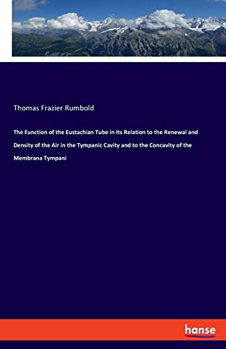 The Function of the Eustachian Tube in Its Relation to the Renewal and Density of the Air in the Tympanic Cavity and to the Concavity of the Membrana Tympani