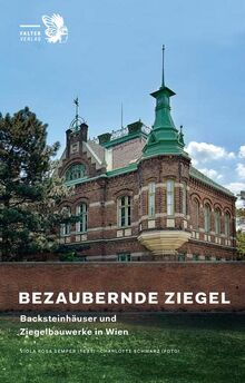 Bezaubernde Ziegel: Backsteinhäuser und Sichtziegelbauten in Wien: Backsteinhäuser und Ziegelbauwerke in Wien (Kultur für Genießer)