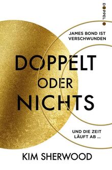 Doppelt oder nichts: Ein Roman aus der explosiven Welt von James Bond 007