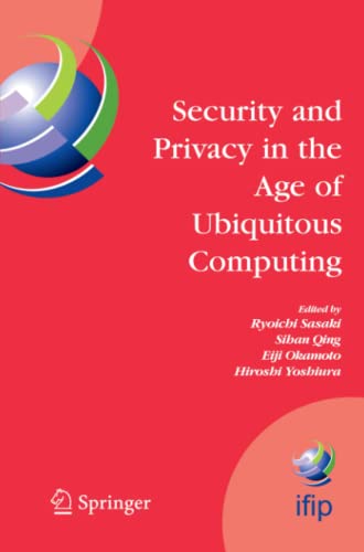 Security and Privacy in the Age of Ubiquitous Computing: IFIP TC11 20th International Information Security Conference, May 30 - June 1, 2005, Chiba, ... and Communication Technology, Band 181)