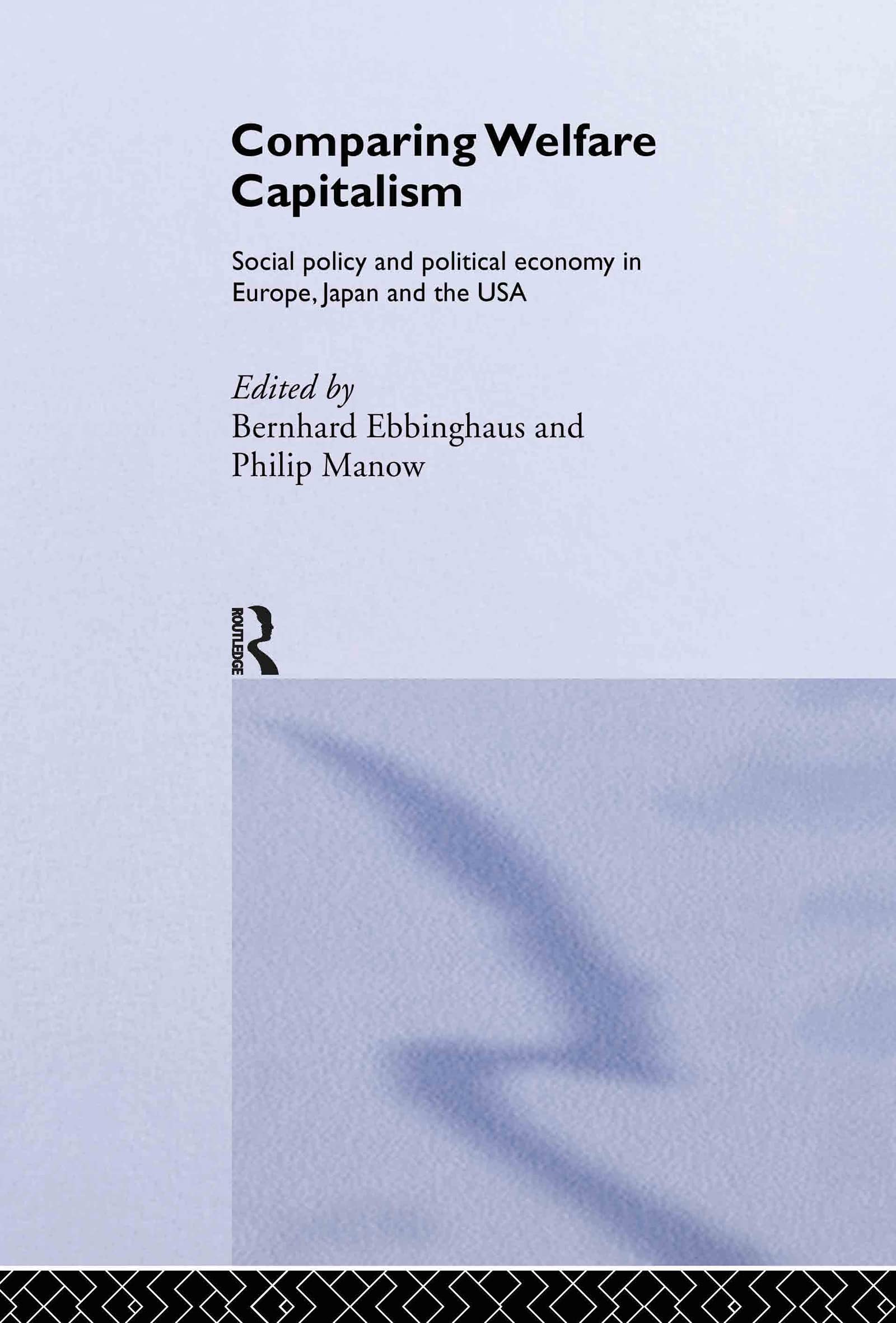 Comparing Welfare Capitalism: Social Policy and Political Economy in Europe, Japan and the USA (Routledge/Eui Studies in the Political Economy of Welfare, 3, Band 3)