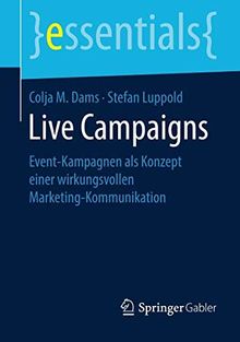 Live Campaigns: Event-Kampagnen als Konzept einer wirkungsvollen Marketing-Kommunikation (essentials)