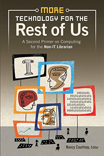 More Technology for the Rest of Us: A Second Primer on Computing for the Non-IT Librarian (Unlimited Professional Guides for Young Adult Librarians)