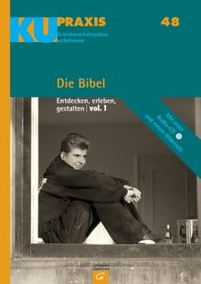 Die Bibel: Entdecken - erleben - gestalten     vol.1 (KU-Praxis. Für die Arbeit mit Konfirmandinnen und Konfirmanden, Band 48)