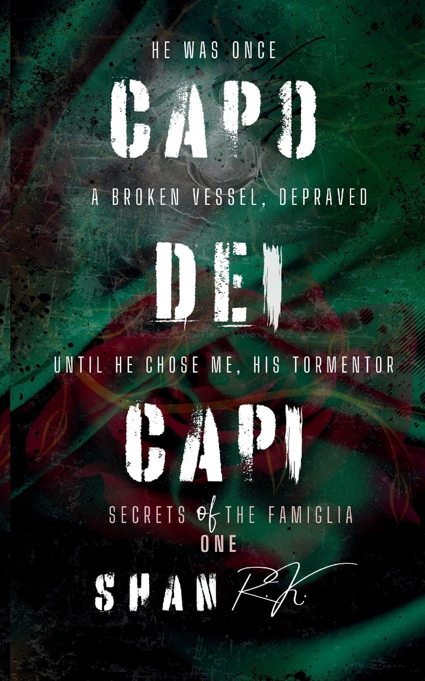 Capo Dei Capi: He was once a broken vessel, depraved, until he chose me, his tormentor (Secrets of the Famiglia, Band 1)