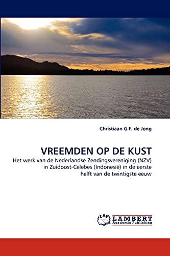 VREEMDEN OP DE KUST: Het werk van de Nederlandse Zendingsvereniging (NZV) in Zuidoost-Celebes (Indonesië) in de eerste helft van de twintigste eeuw