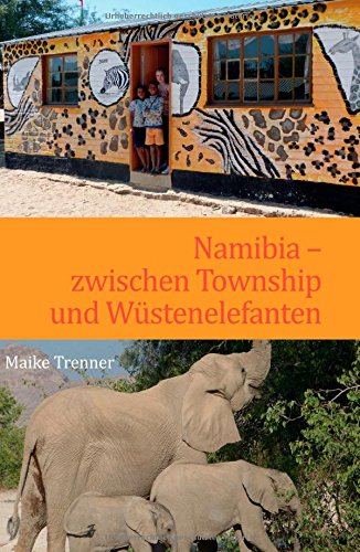 Namibia - zwischen Township und Wüstenelefanten